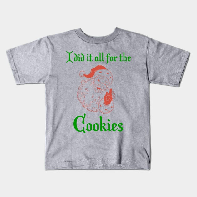 Santa - I Did It All for the Cookies Kids T-Shirt by KayBee Gift Shop